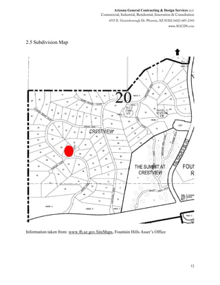 Arizona General Contracting & Design Services LLC
12
2.5 Subdivision Map
Information taken from: www.fh.az.gov.SiteMaps, Fountain Hills Asser’s Office
 