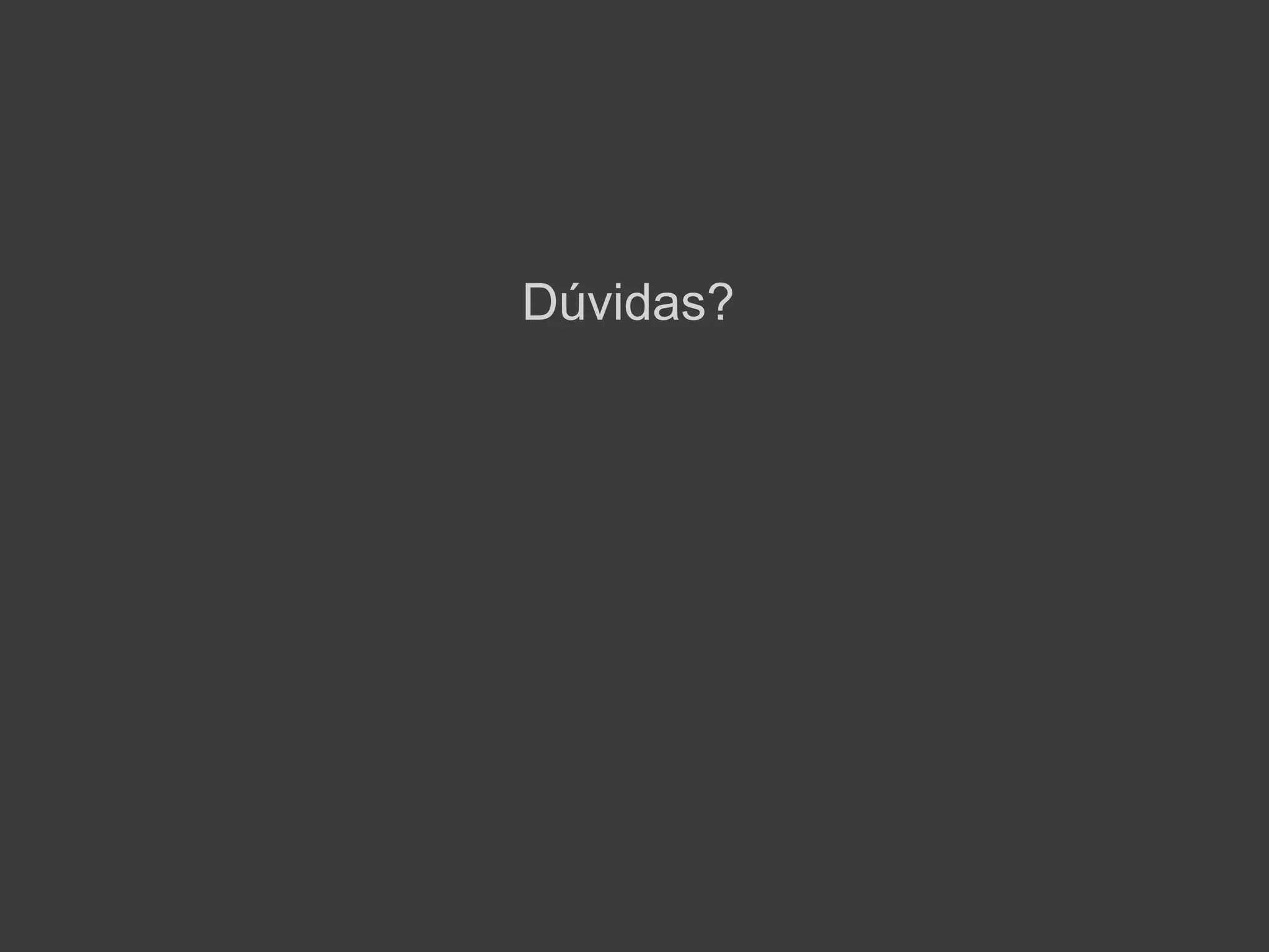 Dúvidas?
 
