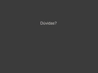 Dúvidas?
 