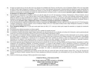 4.- El lugar de reunión para la visita de obra será en las oficinas de la Subdirección Técnica y de Proyectos, sita en Calzada de Tlalpan 3370, Col. Viejo Ejido
de Santa Úrsula Coapa, Delegación Coyoacán, C.P. 04650, en el día y hora indicados anteriormente, asimismo deberá de elaborar en papel membretado de
la empresa, escrito de presentación de la persona que asistirá a la visita de obra. Es obligatoria la asistencia de personal calificado (arquitecto, ingeniero o
técnico en construcción), se acreditará tal calidad con cédula profesional, certificado técnico o carta de pasante (presentar copia y original para cotejar),
la asistencia a la visita de obra es obligatoria.
5.- La(s) junta(s) de aclaraciones se llevará(n) a cabo en la sala de juntas de la J.U.D. de Concursos, Contratos, Estimaciones y Precios Unitarios, sita en
Calzada de Tlalpan 3370, Col. Viejo Ejido de Santa Úrsula Coapa, Delegación Coyoacán, C.P. 04650, en el día y hora indicados anteriormente, asimismo
deberá de elaborar en papel membretado de la empresa, escrito de presentación de la persona que asistirá a la(s) junta(s) de aclaraciones. Es obligatoria la
asistencia de personal calificado (arquitecto, ingeniero o técnico en construcción), se acreditará tal calidad con cédula profesional, certificado técnico o
carta de pasante (presentar copia y original para cotejar), la asistencia a la junta de aclaraciones es obligatoria.
6.- El acto de presentación y apertura de proposiciones técnicas y económicas del sobre único se llevará a cabo en la sala de juntas de la J.U.D. de Concursos,
Contratos, Estimaciones y Precios Unitarios, sita en Calzada de Tlalpan 3370, Col. Viejo Ejido de Santa Úrsula Coapa, Delegación Coyoacán, C.P. 04650,
en el día y hora indicados anteriormente.
7.- No se otorgarán anticipos del 0 % (cero por ciento) para inicio de obra y 0 % (cero por ciento) para compra de materiales y/o equipos de instalación
permanente.
8.- Las proposiciones deberán presentarse en idioma español.
9.- La moneda en que deberán cotizarse las proposiciones será: unidades de moneda nacional.
10.- La contratista no podrá subcontratar ningún trabajo relacionado con esta licitación, de no ser indicado en las bases de la licitación o previa autorización por
escrito de la convocante de acuerdo al Artículo 47 de la Ley de Obras Públicas del Distrito Federal.
11.- Los interesados en la licitación deberán comprobar experiencia técnica, mediante la relación de contratos de obras relacionados con las mismas vigentes
que tengan o hayan celebrado con la Administración Pública o con particulares para la ejecución de los trabajos similares a los concursados, comprobando
documentalmente su cumplimiento a satisfacción de la contratante, tales como carátulas de contratos y actas de entrega-recepción; así como también
currículum de la empresa y del personal técnico a su servicio relativo a las obras similares a las descritas en la licitación y capacidad financiera,
administrativa y de control según la información que se solicita en las bases de la Licitación Pública Nacional.
12.- Los criterios generales para la adjudicación serán con base en los artículos 40 y 41 de la Ley de Obras Públicas del Distrito Federal, efectuándose el análisis
comparativo de las propuestas admitidas, se formulará el dictamen y se emitirá el fallo mediante el cual se adjudicará el contrato al concursante, que
reuniendo las condiciones establecidas en la Ley y su Reglamento y solicitadas en las bases de la licitación, haya presentado la propuesta legal, técnica,
económica financiera y administrativa que resulte ser la más conveniente y garantice satisfactoriamente el cumplimiento del contrato.
13.- El pago se hará mediante estimaciones de trabajos ejecutados, las cuales se presentarán por periodos máximos mensuales, acompañadas de la
documentación que acredite la procedencia del pago.
14.- La forma de garantizar el cumplimiento del contrato será del 10% (diez por ciento) del monto total del contrato, incluye IVA, a favor de: Secretaría de
Finanzas del Distrito Federal; mediante Póliza de Fianza expedida por Institución autorizada y de conformidad con la Ley de Obras Públicas del Distrito
Federal.
15.- Contra la resolución que contenga el fallo no procederá recurso alguno.
Ciudad de México, a 15 de marzo de 2016.
(Firma)
ARQ. MARÍA ROSAURA SARA LECHUGA AMADOR
DIRECTORA GENERAL DE OBRAS
Y DESARROLLO URBANO
RESPONSABLE DE LA LICITACIÓN
 