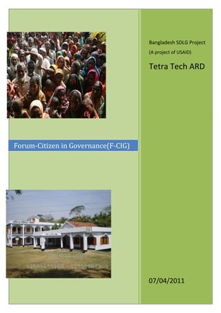 Bangladesh SDLG Project
(A project of USAID)
Tetra Tech ARD
07/04/2011
Forum-Citizen in Governance(F-CIG)
 