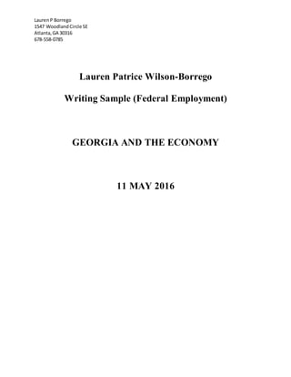 LaurenP Borrego
1547 WoodlandCircle SE
Atlanta,GA 30316
678-558-0785
Lauren Patrice Wilson-Borrego
Writing Sample (Federal Employment)
GEORGIA AND THE ECONOMY
11 MAY 2016
 