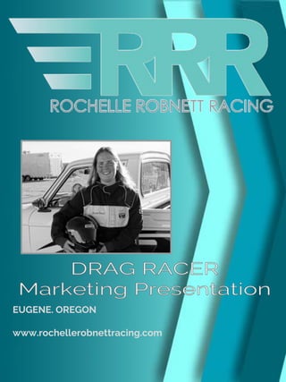Professional Race Driver Resume’
Contact: Rochelle Robnett
Email:rochellerobnettracing@gmail.com
Web: www.rochellerobnettracing.com
Rochelle Robnett
EUGENE. OREGON
www.rochellerobnettracing.com
 