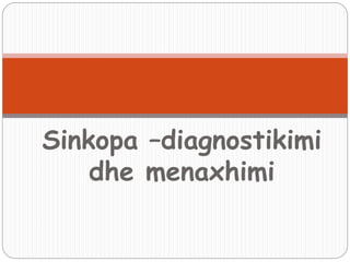 Sinkopa –diagnostikimi
dhe menaxhimi
 