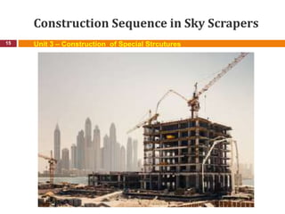 Construction Sequence in Sky Scrapers
15 Unit 3 – Construction of Special Strcutures
 