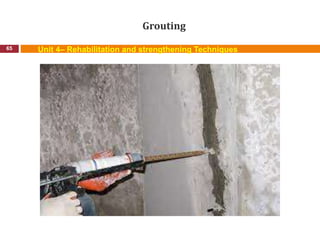 Grouting
65 Unit 4– Rehabilitation and strengthening Techniques
 