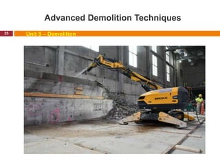 Advanced Demolition Techniques
25 Unit 5 – Demolition
 