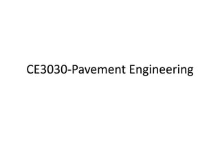 CE3030-Pavement Engineering
 