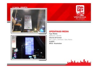 Jl. Satrio , JAKARTA
SPESIFIKASI MEDIA
Type Media
Billboard : Backlit
Ukuran & Format
8m x 16m | Vertikal | Satu Muka
CLIENT :
BPJS - Kesehatan
 