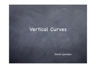 Vertical Curves



          David Levinson
 