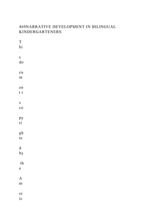 469NARRATIVE DEVELOPMENT IN BILINGUAL
KINDERGARTENERS
T
hi
s
do
cu
m
en
t i
s
co
py
ri
gh
te
d
by
th
e
A
m
er
ic
 