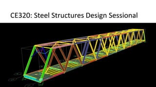 CE320: Steel Structures Design Sessional
 