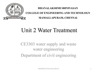 Unit 2 Water Treatment
CE3303 water supply and waste
water engineering
Department of civil engineering
1
PREPARED BY M.Vinitha AP/Civil
 