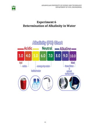 AHSANULLAH UNIVERSITY OF SCIENCE AND TECHNOLOGY
DEPARTMENT OF CIVIL ENGINEERING
33
Experiment 6
Determination of Alkalinity in Water
 