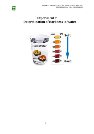 AHSANULLAH UNIVERSITY OF SCIENCE AND TECHNOLOGY
DEPARTMENT OF CIVIL ENGINEERING
37
Experiment 7
Determination of Hardness in Water
 