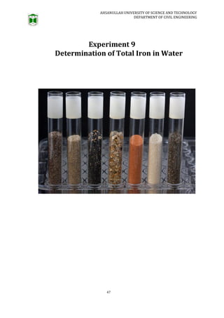 AHSANULLAH UNIVERSITY OF SCIENCE AND TECHNOLOGY
DEPARTMENT OF CIVIL ENGINEERING
47
Experiment 9
Determination of Total Iron in Water
 