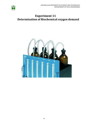 AHSANULLAH UNIVERSITY OF SCIENCE AND TECHNOLOGY
DEPARTMENT OF CIVIL ENGINEERING
56
Experiment 11
Determination of Biochemical oxygen demand
 