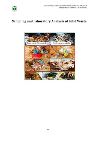 AHSANULLAH UNIVERSITY OF SCIENCE AND TECHNOLOGY
DEPARTMENT OF CIVIL ENGINEERING
88
Sampling and Laboratory Analysis of Solid Waste
 