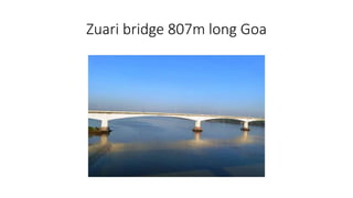 Zuari bridge 807m long Goa
 