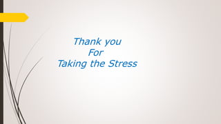 Thank you
For
Taking the Stress
 