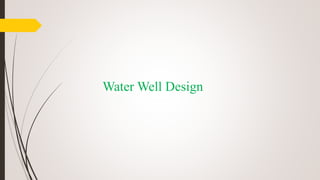 Water Well Design
 