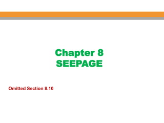 Chapter 8
SEEPAGE
Omitted Section 8.10
 