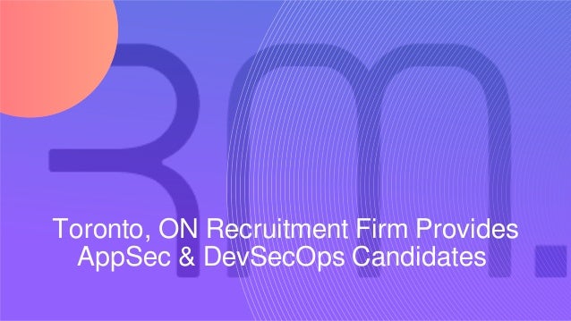 Toronto, ON Recruitment Firm Provides
AppSec & DevSecOps Candidates 
 