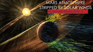 MARS ATMOSPHERE
STRIPPED BY SOLAR WINDS
By Kenneth Chang NOV. 5,
2015
 