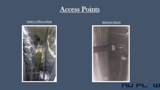 Access Points
Helen’s office ceiling Machine Room
 