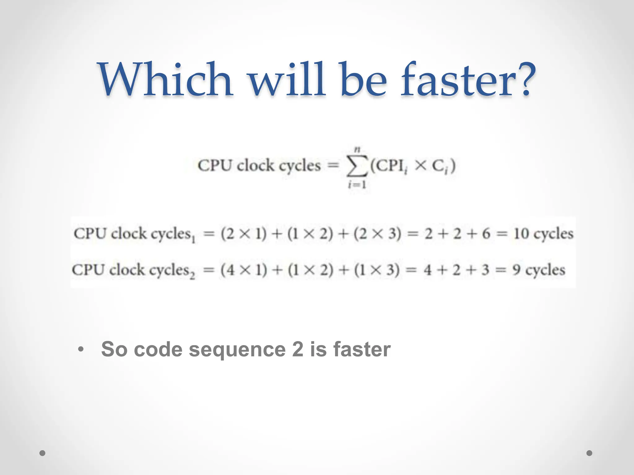 Which will be faster?
• So code sequence 2 is faster
 
