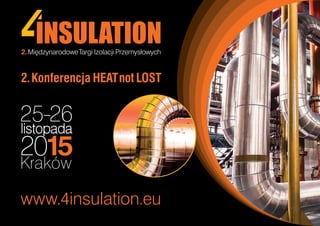 25-26
listopada
2015Kraków
www.4insulation.eu
2.Mi´dzynarodoweTargi Izolacji Przemysłowych
2.Konferencja HEATnot LOST
 