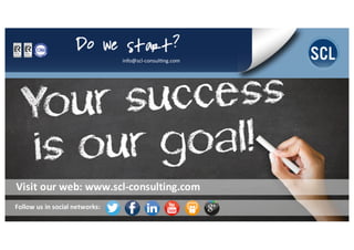 Visit	
  our	
  web:	
  www.scl-­‐consulting.com
Follow	
  us	
  in	
  social	
  networks:
 