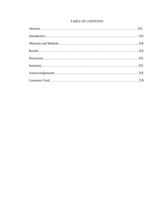 TABLE OF CONTENTS
Abstract……………………………………………………….……………………….XX
Introduction……………………………………………………….……………………XX
Materials and Methods…………………………………………….…………………...XX
Results………………………………………………………………….………………XX
Discussion………………………………………………………………….…………..XX
Summary……………………………………………………………………….………XX
Acknowledgements……………………………………………………………….……XX
Literature Cited…………………………………………………………………………XX
 