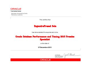 has demonstrated the requirements to be
This certifies that
on the date of
27 December 2015
Oracle Database Performance and Tuning 2015 Presales
Specialist
RajendraPrasad Sola
 