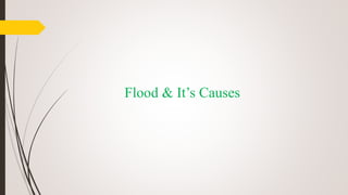 Flood & It’s Causes
 