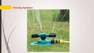 Rotating Sprinkler:
 
