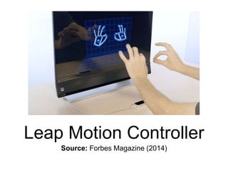Leap Motion Controller
Source: Forbes Magazine (2014)
 