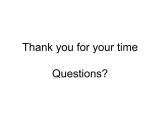 Thank you for your time
Questions?
 