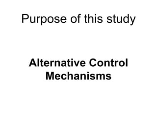 Purpose of this study
Alternative Control
Mechanisms
 