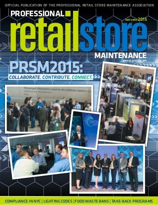 OFFICIAL PUBLICATION OF THE PROFESSIONAL RETAIL STORE MAINTENANCE ASSOCIATION
COMPLIANCE IN NYC | LIGHTING CODES | FOOD WASTE BANS | TAKE-BACK PROGRAMS
MAY•JUNE 2015
PROFESSIONAL
MAINTENANCEwww.prsm.com
PRSM2015:
 