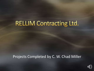 Projects Completed by C. W. Chad Miller
 