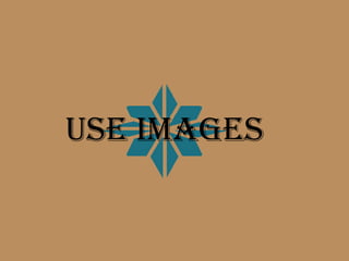 Use images
 