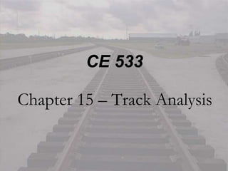 Chapter 15 – Track Analysis
CE 533
 