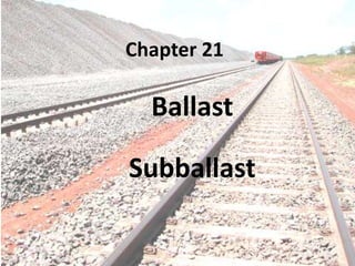 Chapter 21
Ballast
Subballast
 