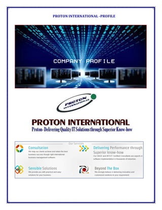 PROTON INTERNATIONAL -PROFILE
COMPANY PROFILE
 