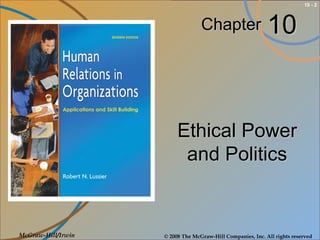 © 2008 The McGraw-Hill Companies, Inc. All rights reserved
10 - 2
ChapterChapter
McGraw-Hill/Irwin
Ethical PowerEthical Power
and Politicsand Politics
1010
 