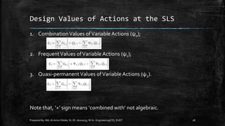 Prepared By: Md.Al-Amin Sikder, St. ID. 16102033, M.Sc. Engineering(CE), DUET 18
Design Values of Actions at the SLS
1. CombinationValues ofVariable Actions (ψ0);
2. FrequentValues ofVariable Actions (ψ1);
3. Quasi-permanentValues ofVariable Actions (ψ2).
Note that, ‘+’ sign means ‘combined with’ not algebraic.
 