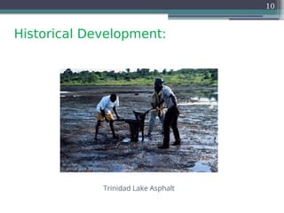 Historical Development:
10
Trinidad Lake Asphalt
 