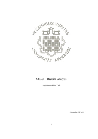 I
CC 501 – Decision Analysis
Assignment - China Carb
November 29, 2015
 