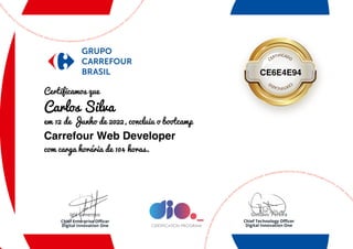 CE6E4E94
Certificamos que
Carlos Silva
em 12 de Junho de 2022, concluiu o bootcamp
Carrefour Web Developer
com carga horária de 104 horas.
 